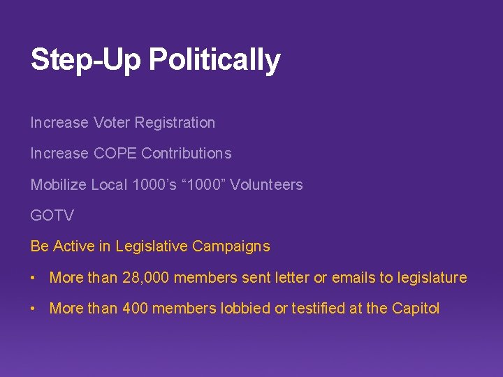 Step-Up Politically Increase Voter Registration Increase COPE Contributions Mobilize Local 1000’s “ 1000” Volunteers
