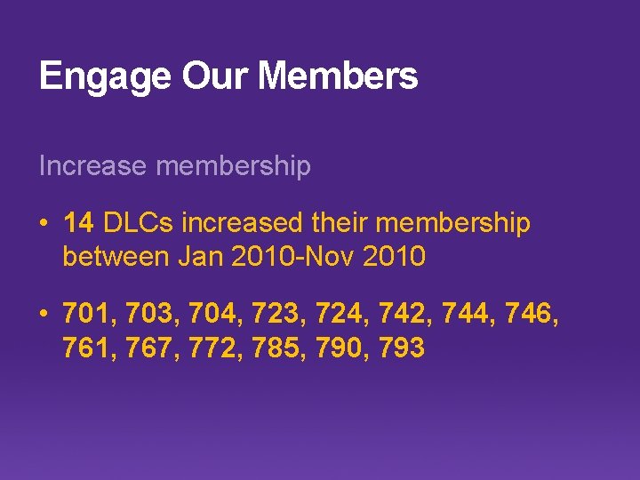 Engage Our Members Increase membership • 14 DLCs increased their membership between Jan 2010