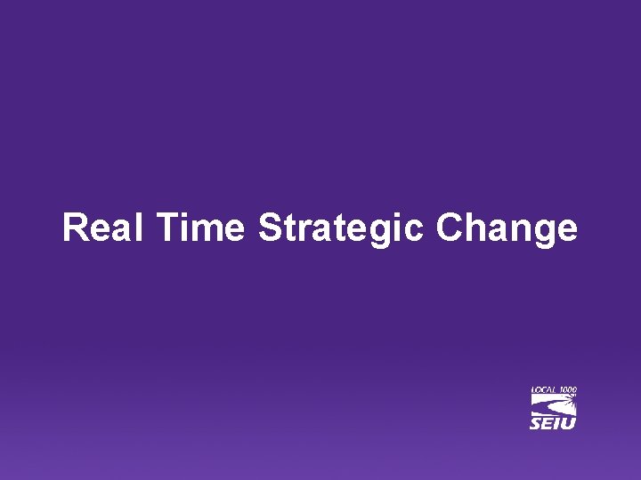Real Time Strategic Change 