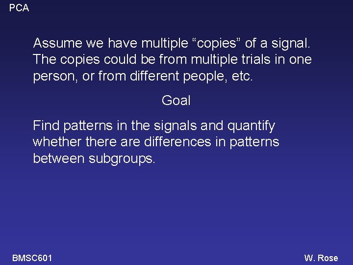 PCA Assume we have multiple “copies” of a signal. The copies could be from