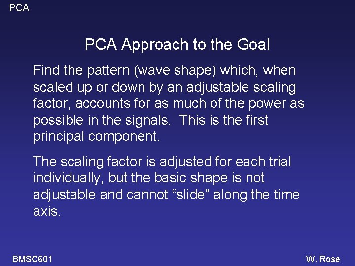 PCA Approach to the Goal Find the pattern (wave shape) which, when scaled up