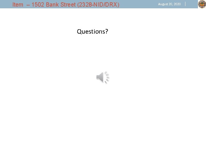 Item – 1502 Bank Street (2328 -NID/DRX) Questions? August 20, 2020 
