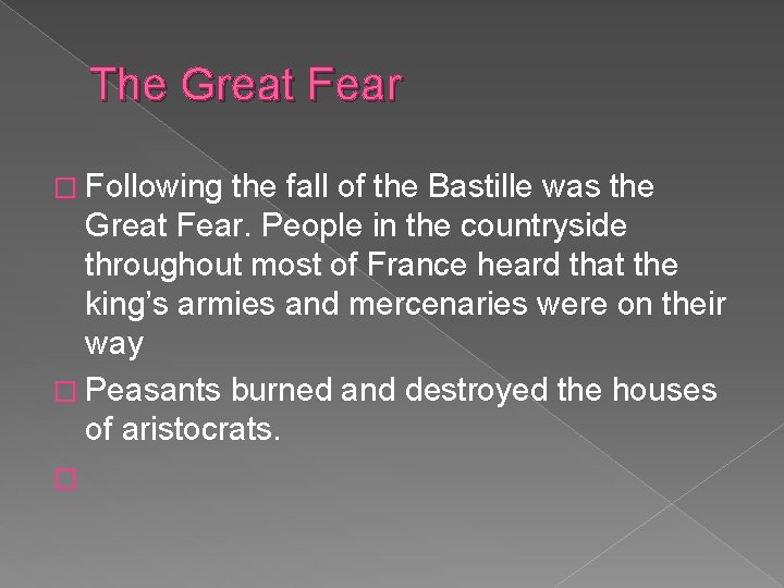 The Great Fear � Following the fall of the Bastille was the Great Fear.