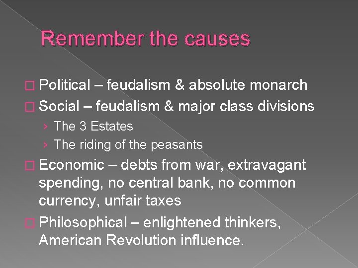 Remember the causes � Political – feudalism & absolute monarch � Social – feudalism