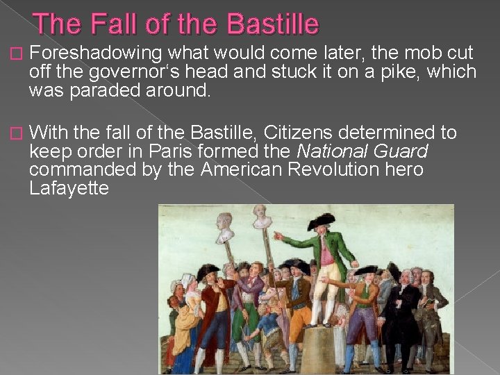 The Fall of the Bastille � Foreshadowing what would come later, the mob cut