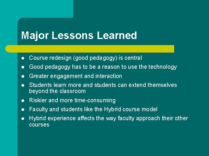 Major Lessons Learned l Course redesign (good pedagogy) is central l Good pedagogy has