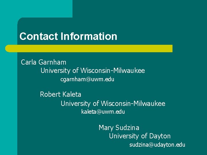 Contact Information Carla Garnham University of Wisconsin-Milwaukee cgarnham@uwm. edu Robert Kaleta University of Wisconsin-Milwaukee