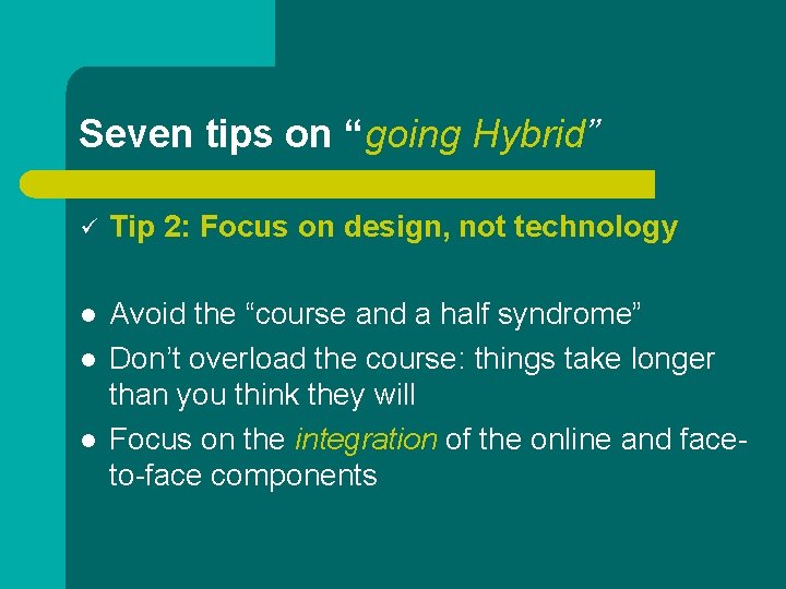 Seven tips on “going Hybrid” ü Tip 2: Focus on design, not technology l