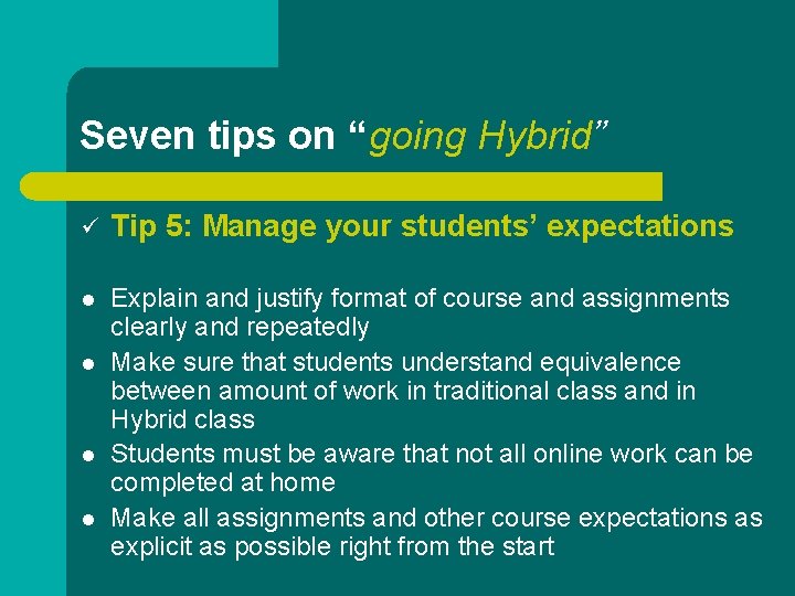 Seven tips on “going Hybrid” ü Tip 5: Manage your students’ expectations l Explain