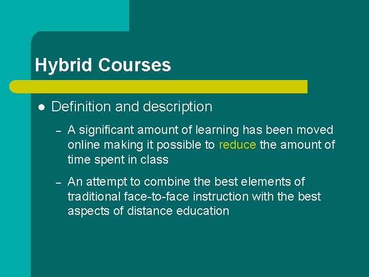 Hybrid Courses l Definition and description – A significant amount of learning has been