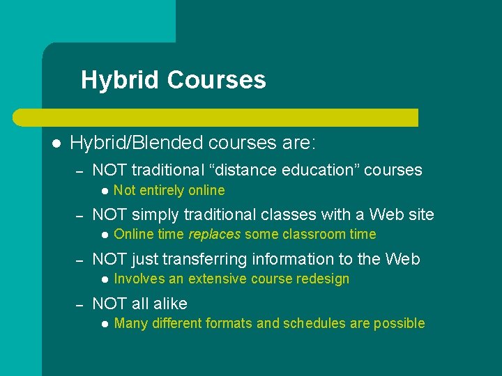 Hybrid Courses l Hybrid/Blended courses are: – NOT traditional “distance education” courses l –