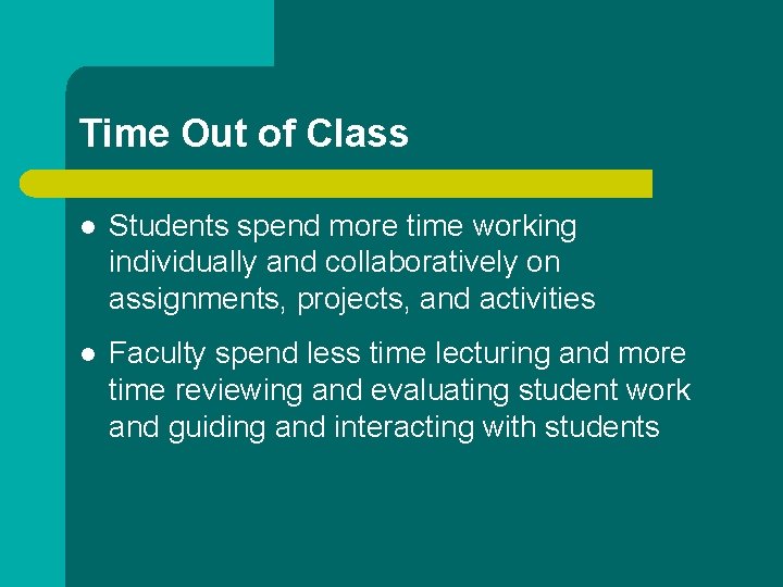 Time Out of Class l Students spend more time working individually and collaboratively on
