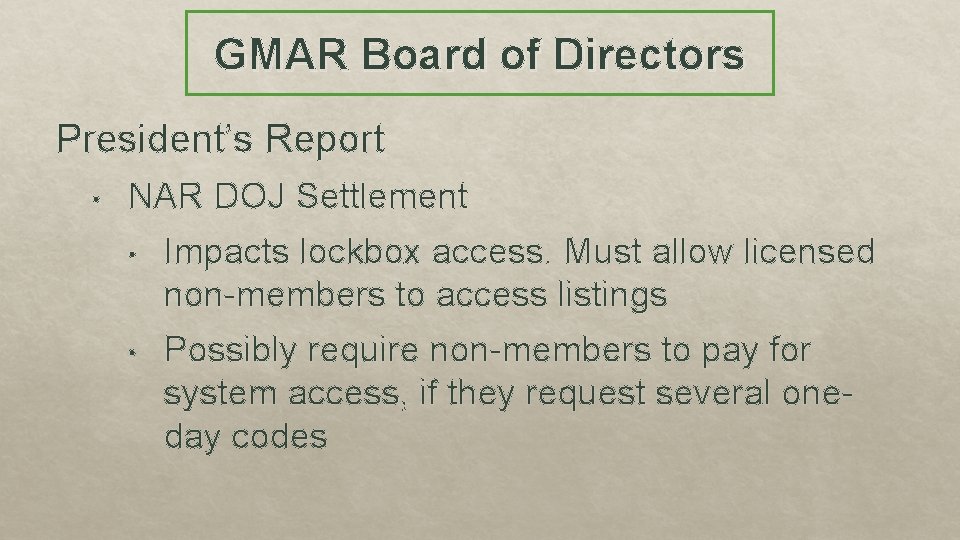 GMAR Board of Directors President’s Report • NAR DOJ Settlement • Impacts lockbox access.