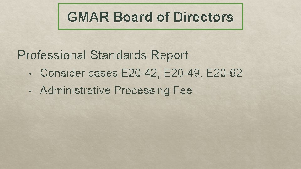 GMAR Board of Directors Professional Standards Report • Consider cases E 20 -42, E