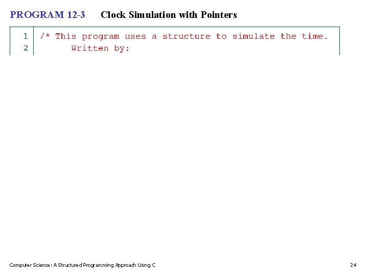PROGRAM 12 -3 Clock Simulation with Pointers Computer Science: A Structured Programming Approach Using