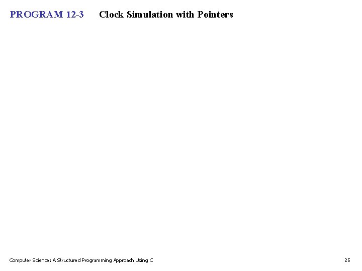 PROGRAM 12 -3 Clock Simulation with Pointers Computer Science: A Structured Programming Approach Using