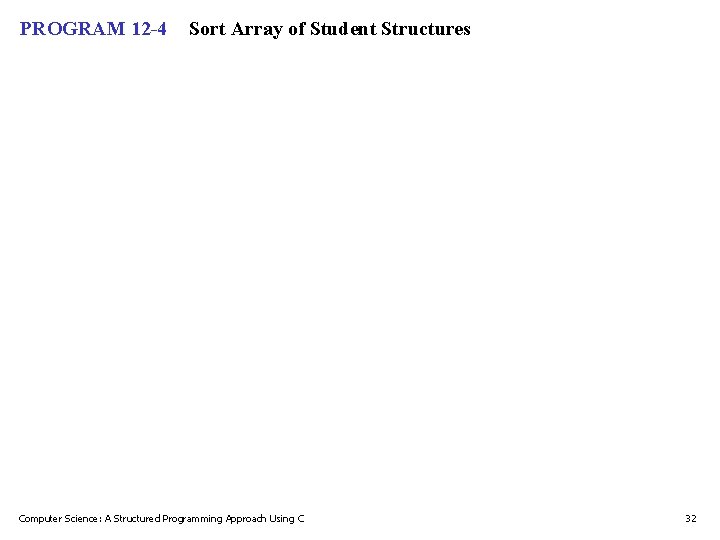PROGRAM 12 -4 Sort Array of Student Structures Computer Science: A Structured Programming Approach