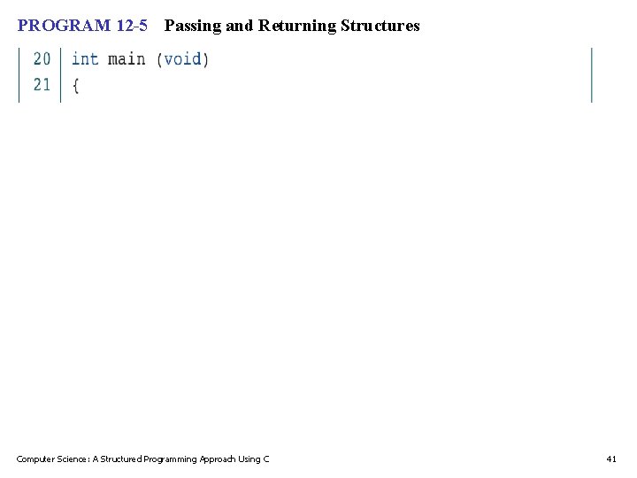 PROGRAM 12 -5 Passing and Returning Structures Computer Science: A Structured Programming Approach Using