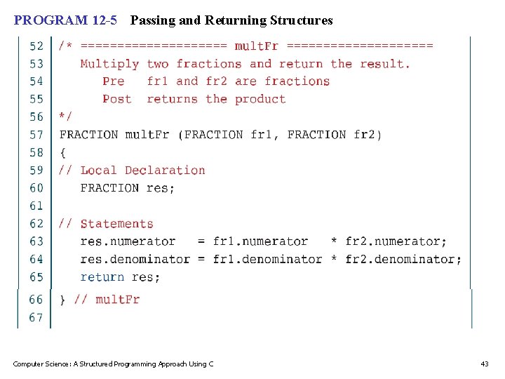 PROGRAM 12 -5 Passing and Returning Structures Computer Science: A Structured Programming Approach Using