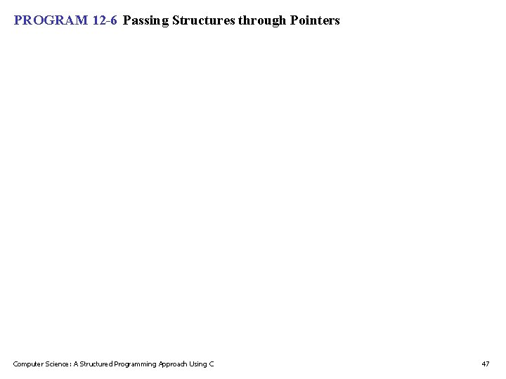 PROGRAM 12 -6 Passing Structures through Pointers Computer Science: A Structured Programming Approach Using