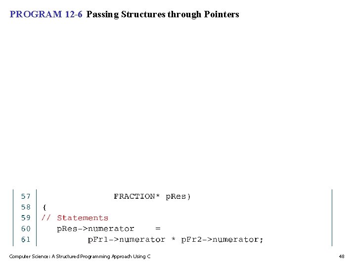 PROGRAM 12 -6 Passing Structures through Pointers Computer Science: A Structured Programming Approach Using