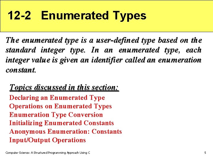 12 -2 Enumerated Types The enumerated type is a user-defined type based on the