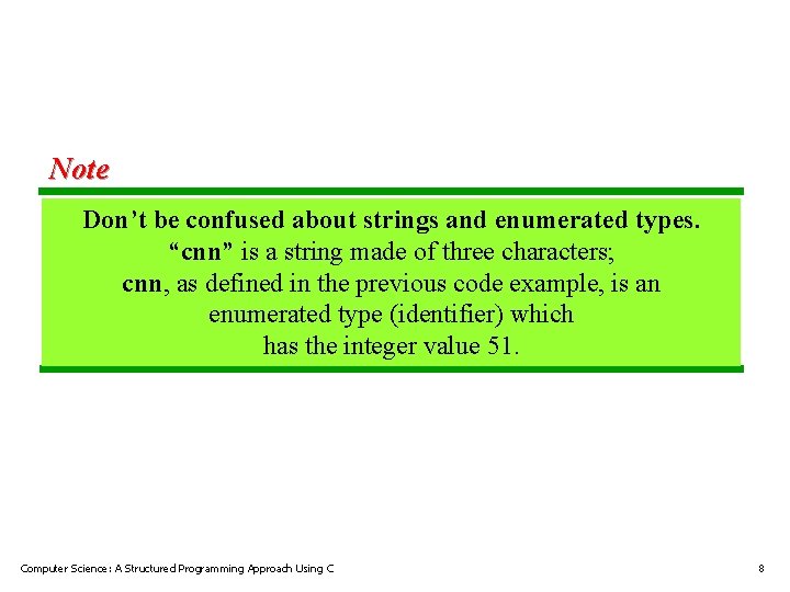 Note Don’t be confused about strings and enumerated types. “cnn” is a string made