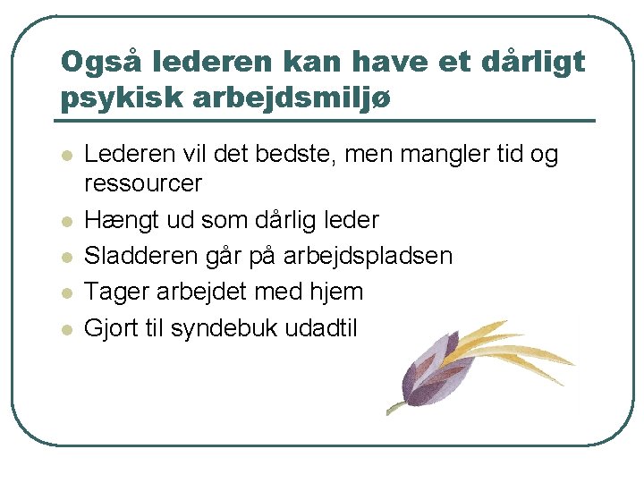 Også lederen kan have et dårligt psykisk arbejdsmiljø l l l Lederen vil det