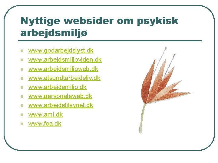 Nyttige websider om psykisk arbejdsmiljø l l l l l www. godarbejdslyst. dk www.