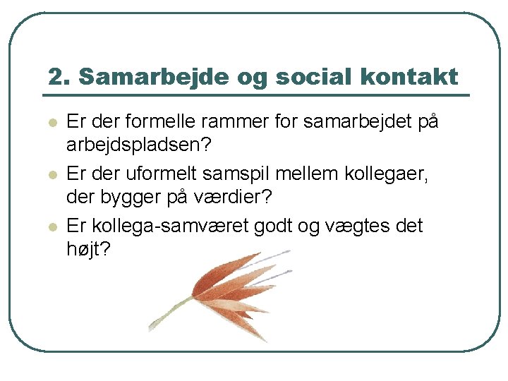 2. Samarbejde og social kontakt l l l Er der formelle rammer for samarbejdet