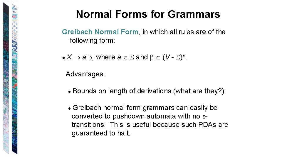 Normal Forms for Grammars Greibach Normal Form, in which all rules are of the