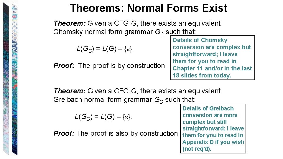 Theorems: Normal Forms Exist Theorem: Given a CFG G, there exists an equivalent Chomsky