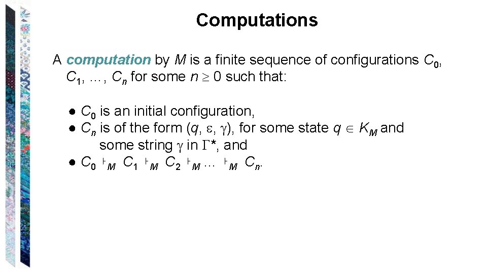 Computations A computation by M is a finite sequence of configurations C 0, C