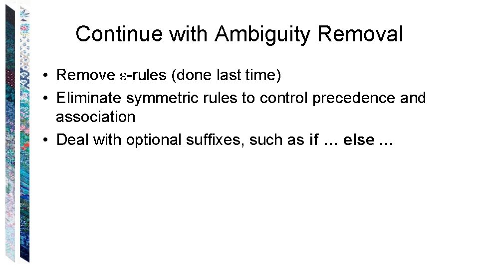 Continue with Ambiguity Removal • Remove -rules (done last time) • Eliminate symmetric rules
