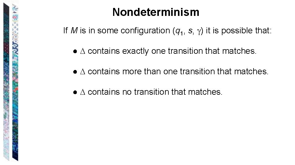 Nondeterminism If M is in some configuration (q 1, s, ) it is possible