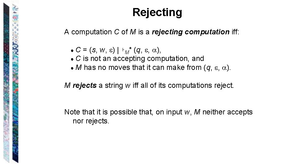 Rejecting A computation C of M is a rejecting computation iff: = (s, w,