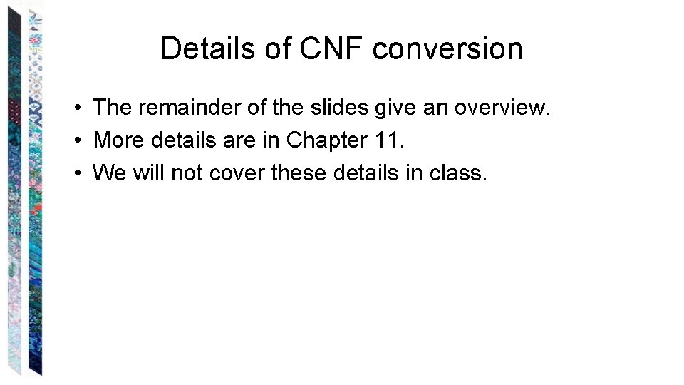 Details of CNF conversion • The remainder of the slides give an overview. •