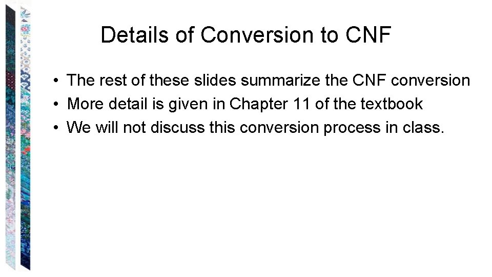 Details of Conversion to CNF • The rest of these slides summarize the CNF