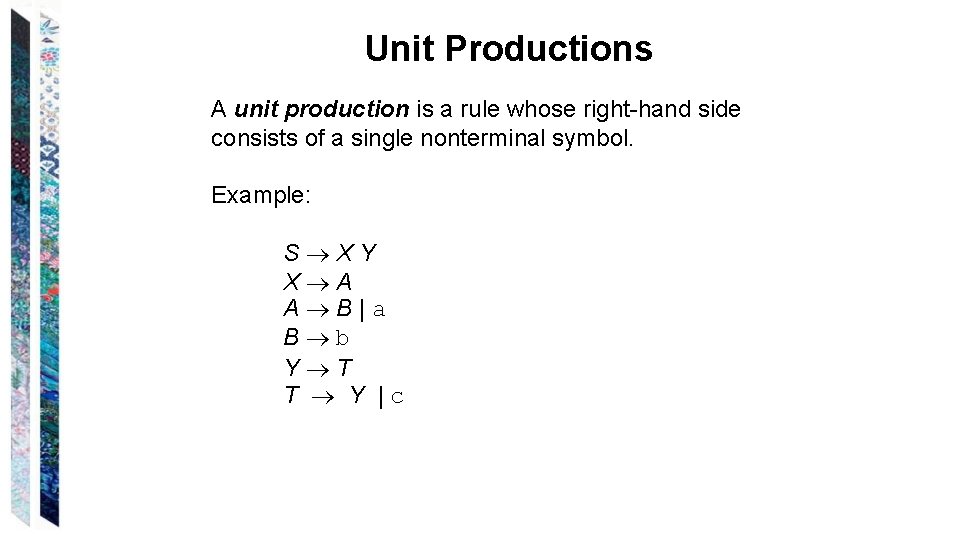 Unit Productions A unit production is a rule whose right-hand side consists of a