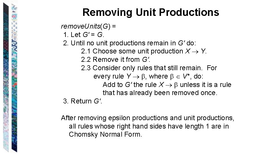 Removing Unit Productions remove. Units(G) = 1. Let G' = G. 2. Until no