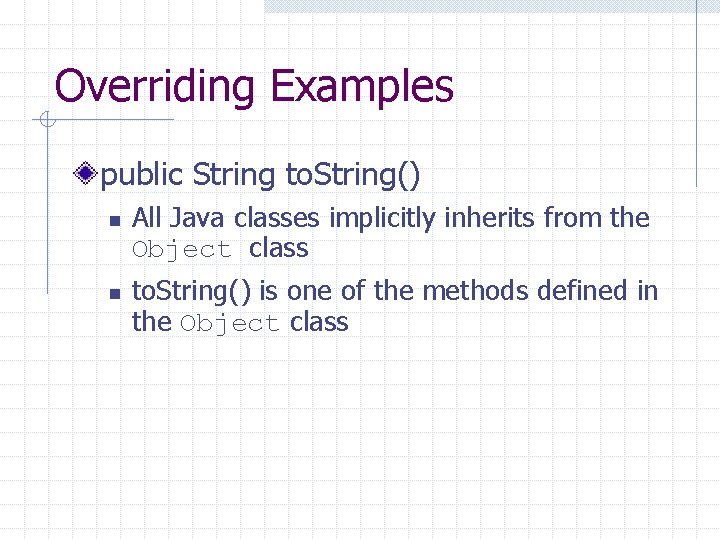 Overriding Examples public String to. String() n n All Java classes implicitly inherits from