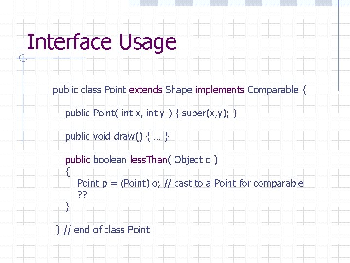 Interface Usage public class Point extends Shape implements Comparable { public Point( int x,