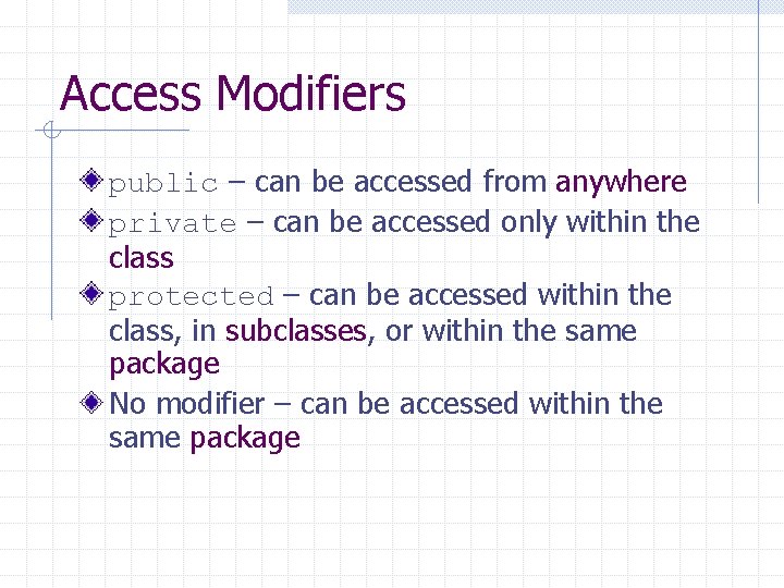 Access Modifiers public – can be accessed from anywhere private – can be accessed