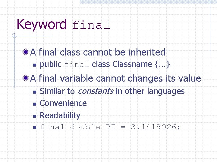 Keyword final A final class cannot be inherited n public final class Classname {…}