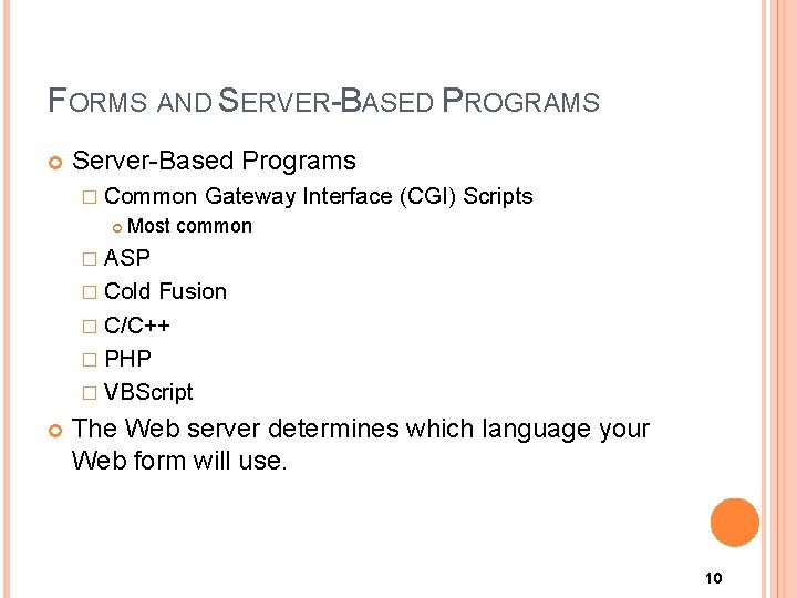 FORMS AND SERVER-BASED PROGRAMS Server-Based Programs � Common Gateway Interface (CGI) Scripts Most common