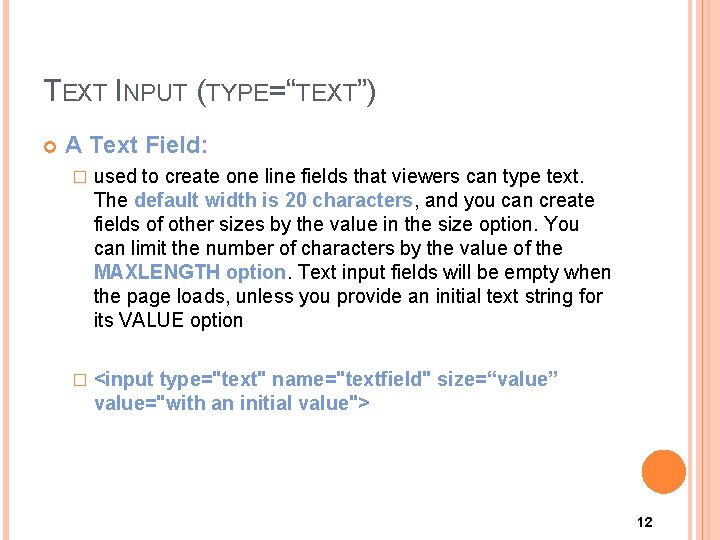 TEXT INPUT (TYPE=“TEXT”) A Text Field: � used to create one line fields that TEXT INPUT (TYPE=“TEXT”) A Text Field: � used to create one line fields that