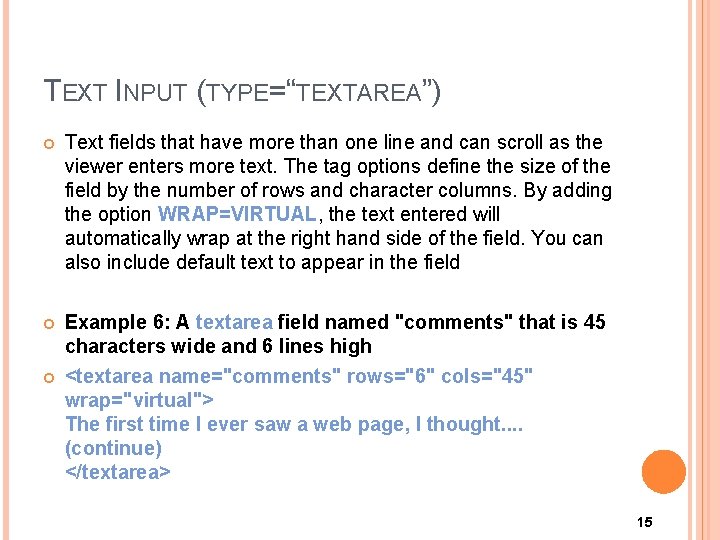 TEXT INPUT (TYPE=“TEXTAREA”) Text fields that have more than one line and can scroll TEXT INPUT (TYPE=“TEXTAREA”) Text fields that have more than one line and can scroll