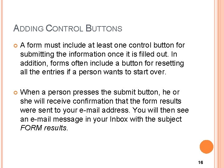 ADDING CONTROL BUTTONS A form must include at least one control button for submitting