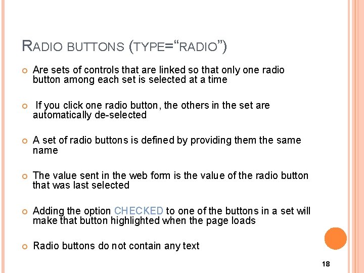 RADIO BUTTONS (TYPE=“RADIO”) Are sets of controls that are linked so that only one