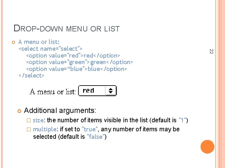 DROP-DOWN MENU OR LIST Additional arguments: size: the number of items visible in the